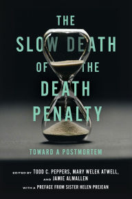 Free e books download The Slow Death of the Death Penalty: Toward a Postmortem iBook FB2 by Todd C. Peppers, Jamie Almallen, Mary Welek Atwell