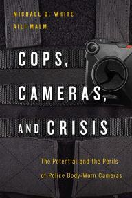 Title: Cops, Cameras, and Crisis: The Potential and the Perils of Police Body-Worn Cameras, Author: Michael D. White
