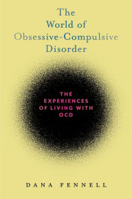 Title: The World of Obsessive-Compulsive Disorder: The Experiences of Living with OCD, Author: Dana Fennell