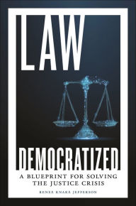 Law Democratized: A Blueprint for Solving the Justice Crisis