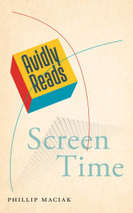 Title: Avidly Reads Screen Time, Author: Phillip Maciak