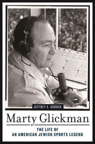 Title: Marty Glickman: The Life of an American Jewish Sports Legend, Author: Jeffrey S. Gurock