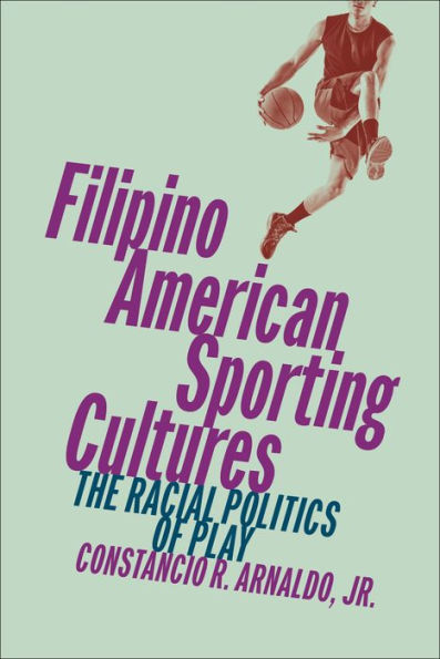 Filipino American Sporting Cultures: The Racial Politics of Play