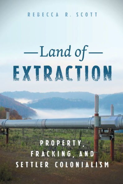 Land of Extraction: Property, Fracking, and Settler Colonialism