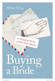 Title: Buying a Bride: An Engaging History of Mail-Order Matches, Author: Marcia A. Zug