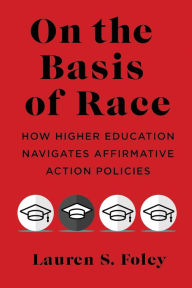 Downloads books on tape On the Basis of Race: How Higher Education Navigates Affirmative Action Policies 9781479821662 by Lauren S. Foley