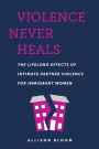 Violence Never Heals: The Lifelong Effects of Intimate Partner Violence for Immigrant Women