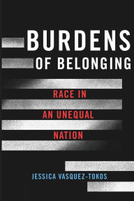 Books to download to ipad free Burdens of Belonging: Race in an Unequal Nation by Jessica Vasquez-Tokos