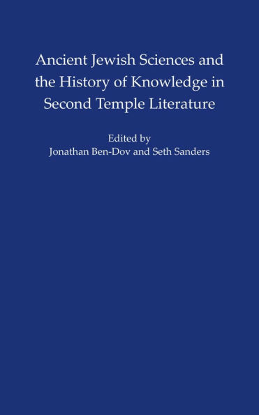 Ancient Jewish Sciences and the History of Knowledge Second Temple Literature