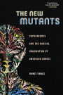 The New Mutants: Superheroes and the Radical Imagination of American Comics