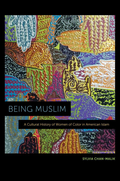 Being Muslim: A Cultural History of Women Color American Islam