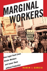Title: Marginal Workers: How Legal Fault Lines Divide Workers and Leave Them without Protection, Author: Ruben J. Garcia