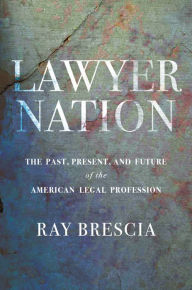 Title: Lawyer Nation: The Past, Present, and Future of the American Legal Profession, Author: Ray Brescia