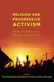 Title: Religion and Progressive Activism: New Stories About Faith and Politics, Author: Ruth Braunstein