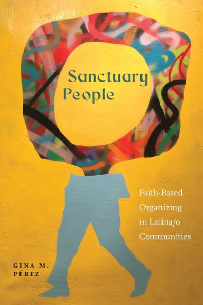 Sanctuary People: Faith-Based Organizing Latina/o Communities