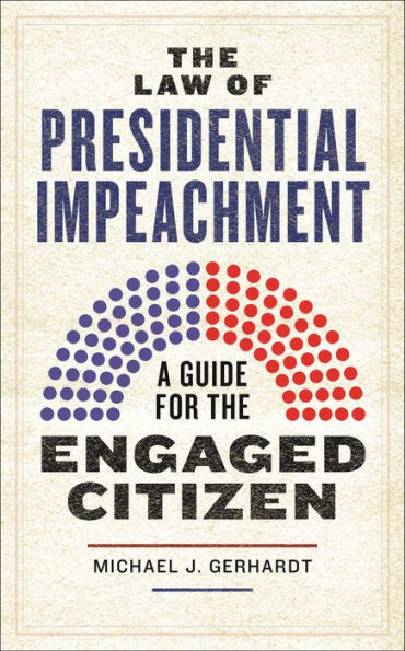 The Law of Presidential Impeachment: A Guide for the Engaged Citizen