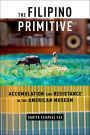 The Filipino Primitive: Accumulation and Resistance in the American Museum