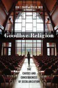 Free books download pdf format Goodbye Religion: The Causes and Consequences of Secularization iBook by Ryan T. Cragun, Jesse M. Smith 9781479825301 in English