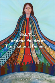 Title: #MeToo and the Politics of Transnational Feminism: An Anthology, Author: Chaitanya Lakkimsetti