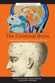 Title: The Criminal Brain, Second Edition: Understanding Biological Theories of Crime, Author: Nicole Rafter