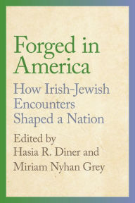 Title: Forged in America: How Irish-Jewish Encounters Shaped a Nation, Author: Hasia R. Diner