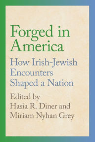 Title: Forged in America: How Irish-Jewish Encounters Shaped a Nation, Author: Hasia R. Diner