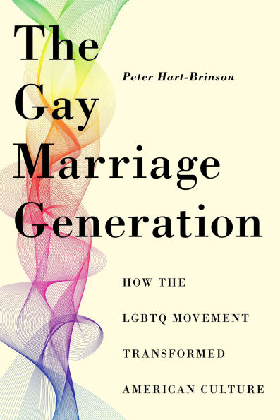 the Gay Marriage Generation: How LGBTQ Movement Transformed American Culture