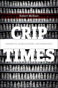 Title: Crip Times: Disability, Globalization, and Resistance, Author: Robert McRuer