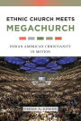 Ethnic Church Meets Megachurch: Indian American Christianity in Motion
