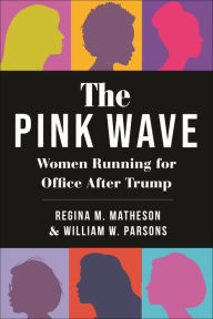 Title: The Pink Wave: Women Running for Office After Trump, Author: William W. Parsons