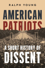 Title: American Patriots: A Short History of Dissent, Author: Ralph Young