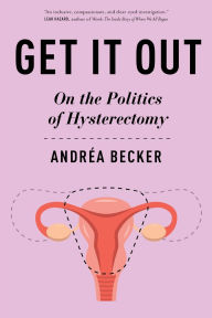 Ebook epub file free download Get It Out: On the Politics of Hysterectomy