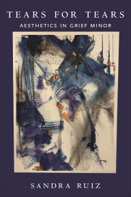 Free mp3 books downloads legal Tears for Tears: Aesthetics in Grief Minor iBook PDB FB2 (English literature) by Sandra Ruiz 9781479826667