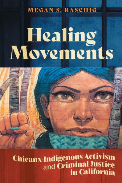 Healing Movements: Chicanx-Indigenous Activism and Criminal Justice California