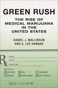 Title: Green Rush: The Rise of Medical Marijuana in the United States, Author: Daniel J. Mallinson