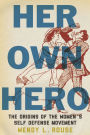 Her Own Hero: The Origins of the Women's Self-Defense Movement