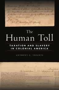 Title: The Human Toll: Taxation and Slavery in Colonial America, Author: Anthony C. Infanti