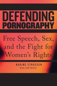 Title: Defending Pornography: Free Speech, Sex, and the Fight for Women's Rights, Author: Nadine Strossen