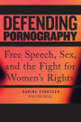 Defending Pornography: Free Speech, Sex, and the Fight for Women's Rights