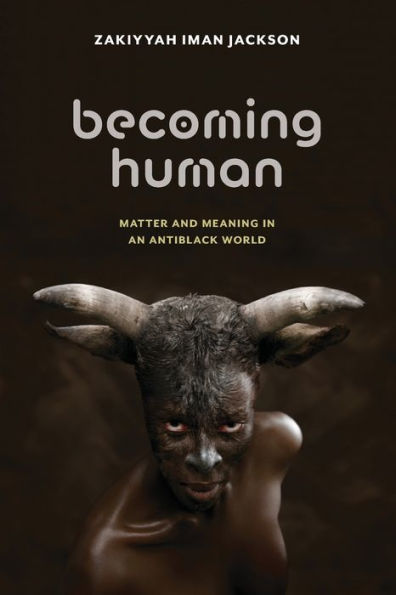Becoming Human: Matter and Meaning an Antiblack World