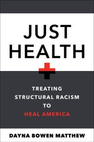 Title: Just Health: Treating Structural Racism to Heal America, Author: Dayna Bowen Matthew