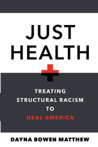 Just Health: Treating Structural Racism to Heal America