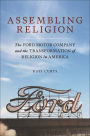Assembling Religion: The Ford Motor Company and the Transformation of Religion in America