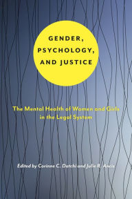 Title: Gender, Psychology, and Justice: The Mental Health of Women and Girls in the Legal System, Author: Corinne Datchi