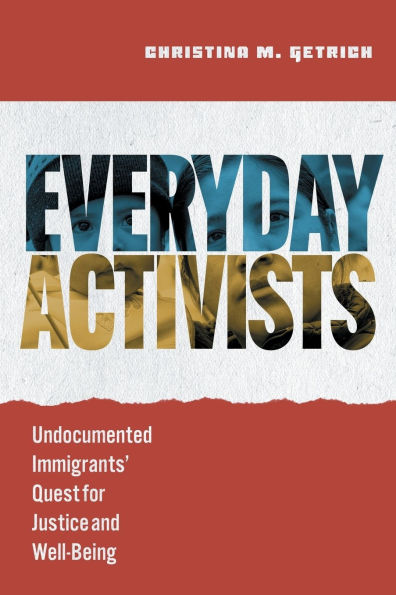 Everyday Activists: Undocumented Immigrants' Quest for Justice and Well-Being