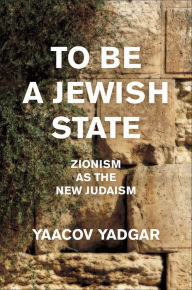 Free bookz to download To Be a Jewish State: Zionism as the New Judaism 9781479832408 RTF by Yaacov Yadgar (English literature)