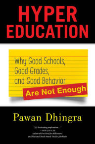 Title: Hyper Education: Why Good Schools, Good Grades, and Good Behavior Are Not Enough, Author: Pawan Dhingra