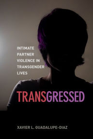 Title: Transgressed: Intimate Partner Violence in Transgender Lives, Author: Xavier L. Guadalupe-Diaz