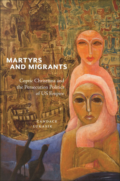Martyrs and Migrants: Coptic Christians the Persecution Politics of US Empire