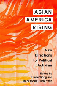 Title: Asian America Rising: New Directions for Political Activism, Author: Diane Wong